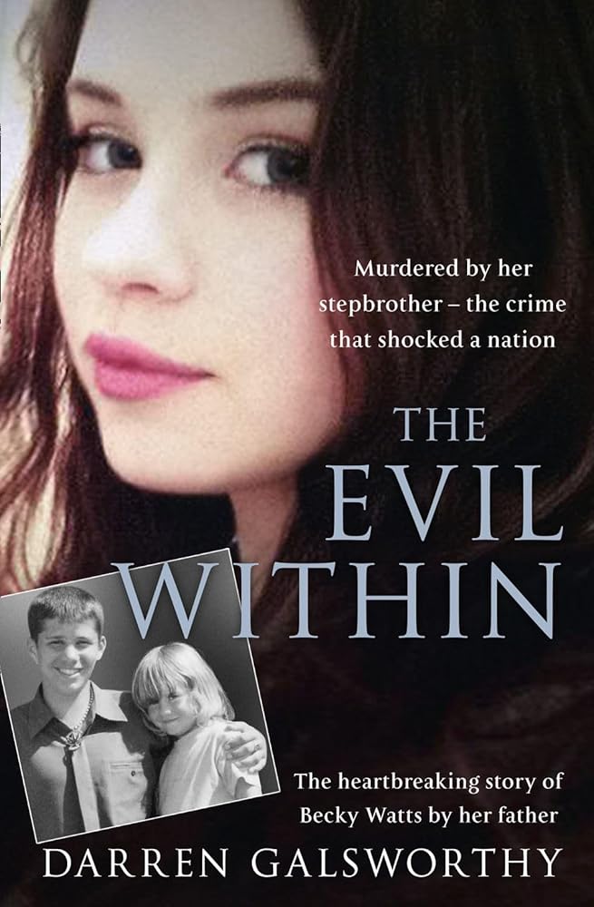 The Evil Within: Murdered by her stepbrother – the crime that shocked a nation. The heartbreaking story of Becky Watts by her father cover image