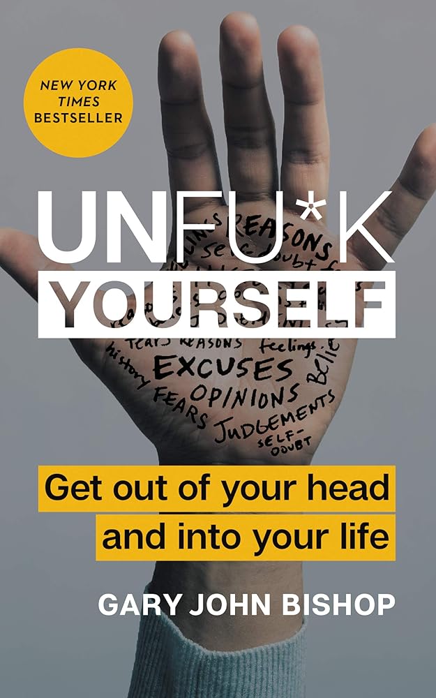 Unfu*k Yourself: Get Out of Your Head and into Your Life (Unfu*k Yourself series) cover image