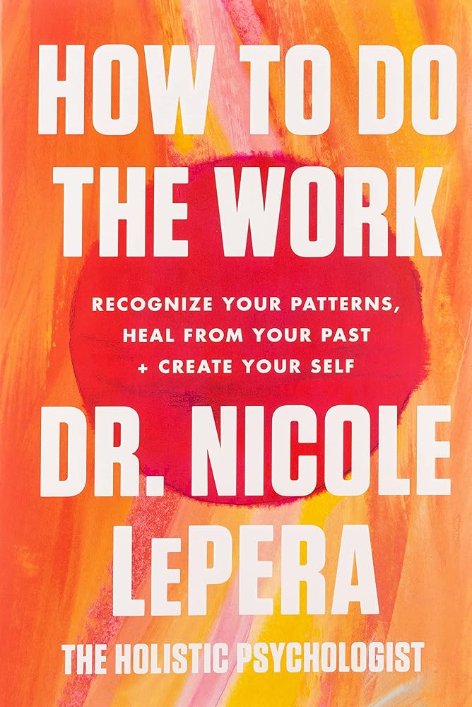 How to Do the Work: Recognize Your Patterns, Heal from Your Past, and Create Your Self cover image