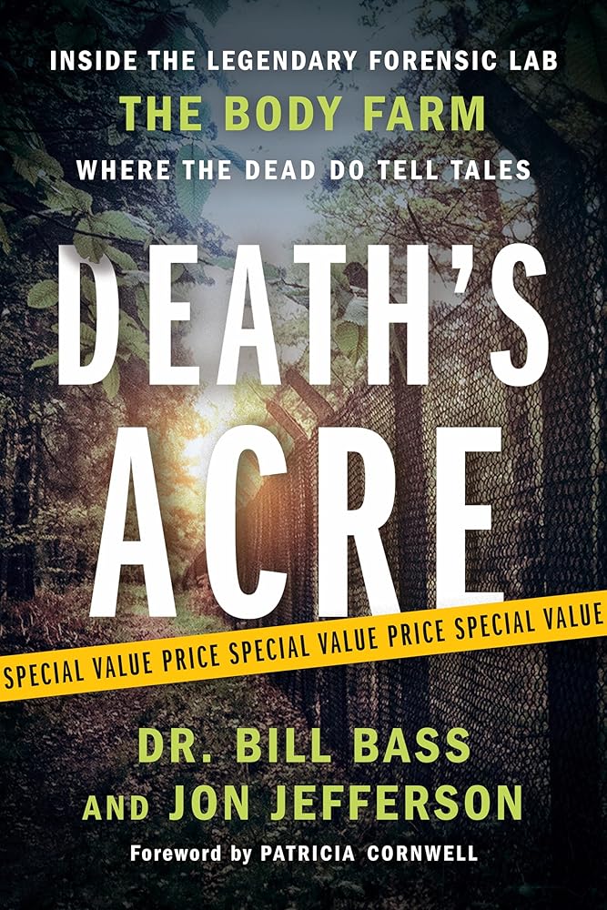 Death's Acre: Inside the Legendary Forensic Lab the Body Farm Where the Dead Do Tell Tales cover image