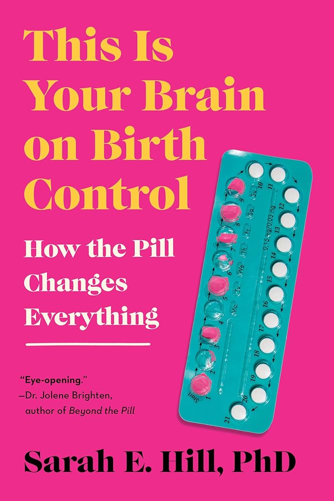 This Is Your Brain on Birth Control: How the Pill Changes Everything cover image