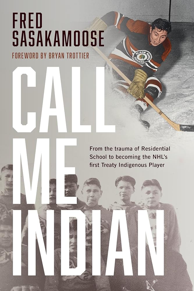 Call Me Indian: From the Trauma of Residential School to Becoming the NHL's First Treaty Indigenous Player cover image