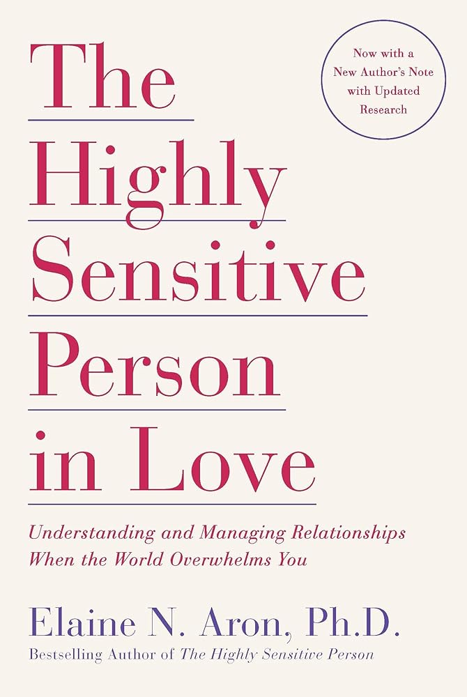 The Highly Sensitive Person in Love: Understanding and Managing Relationships When the World Overwhelms You cover image
