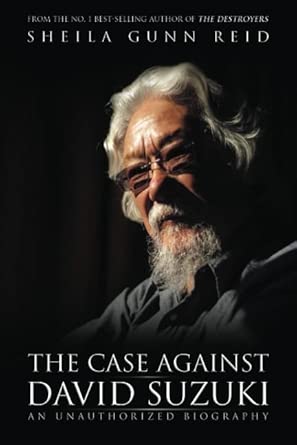 The Case Against David Suzuki: An Unauthorized Biography cover image