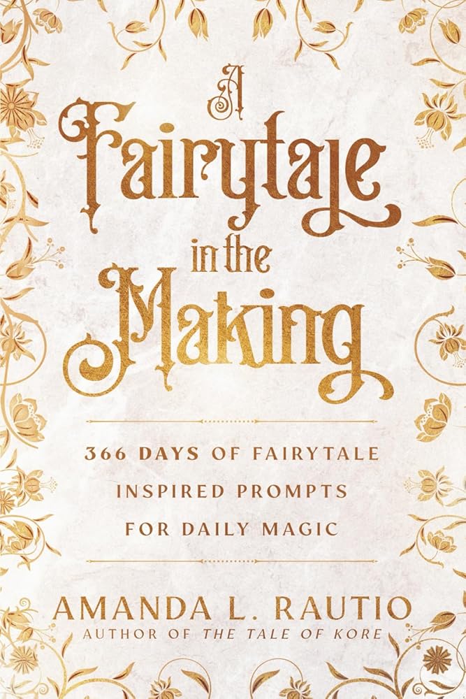 A Fairytale in the Making: 366 Days of Fairytale Inspired Prompts for Daily Magic cover image