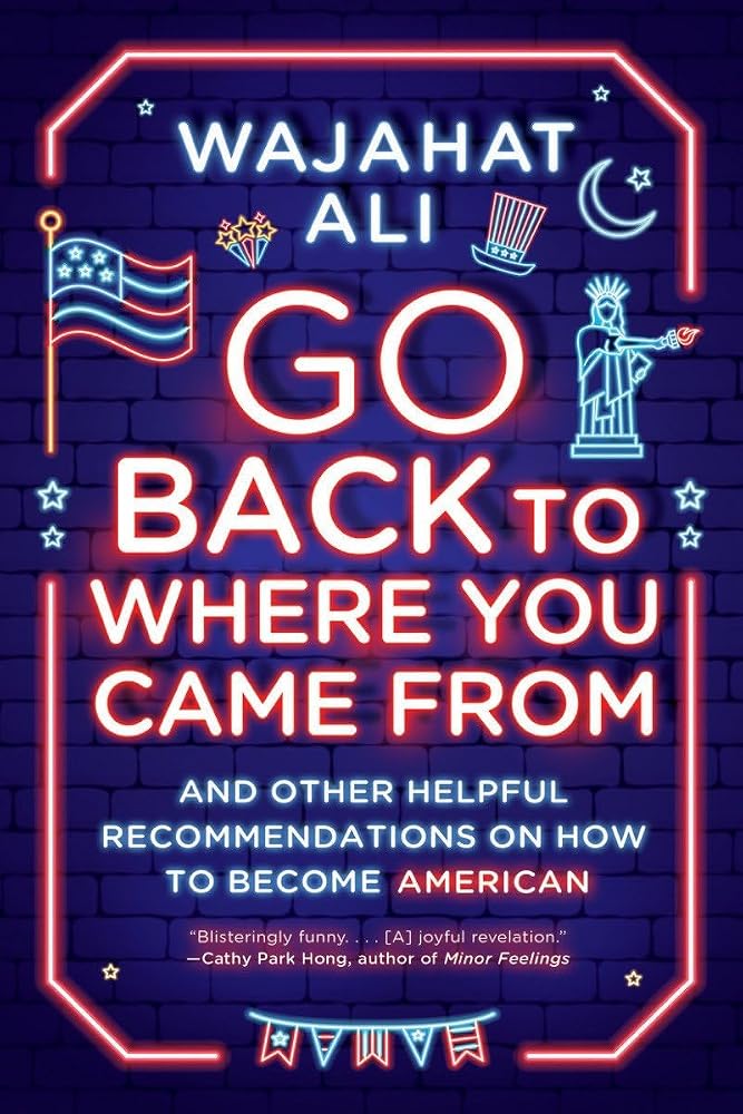 Go Back to Where You Came From: And Other Helpful Recommendations on How to Become American cover image