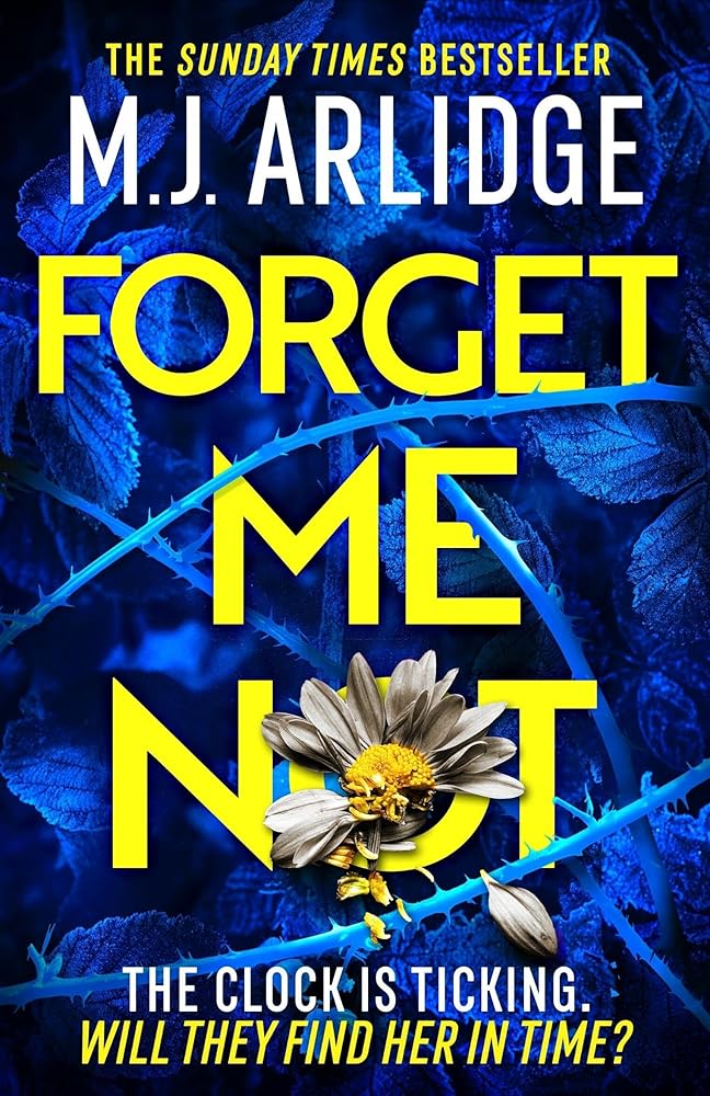 Forget Me Not: The most propulsive and thrilling read yet from Sunday Times bestseller M.J. Arlidge cover image