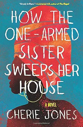 How the One-Armed Sister Sweeps Her House: A Novel cover image