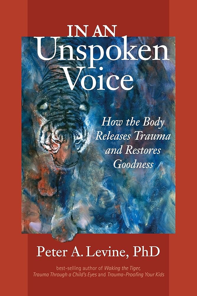 In an Unspoken Voice: How the Body Releases Trauma and Restores Goodness cover image