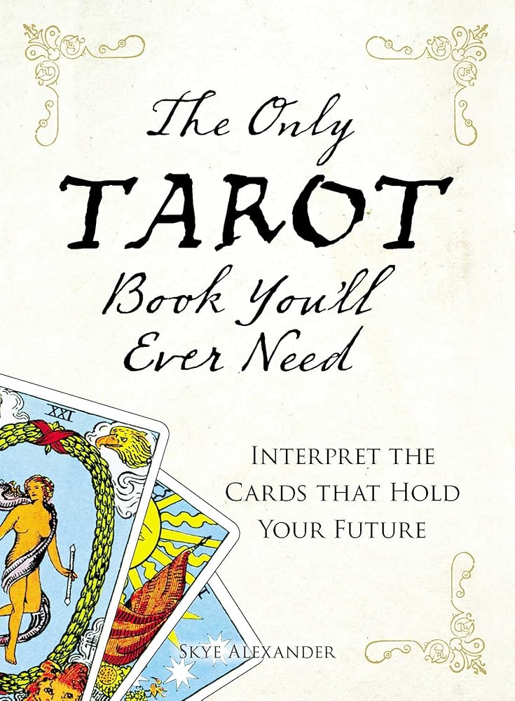 The Only Tarot Book You'll Ever Need: Gain insight and truth to help explain the past, present, and future. cover image