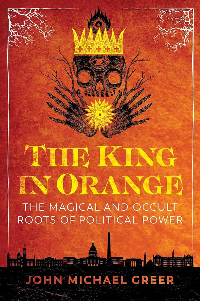 The King in Orange: The Magical and Occult Roots of Political Power cover image