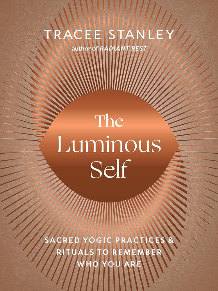 The Luminous Self: Sacred Yogic Practices and Rituals to Remember Who You Are cover image