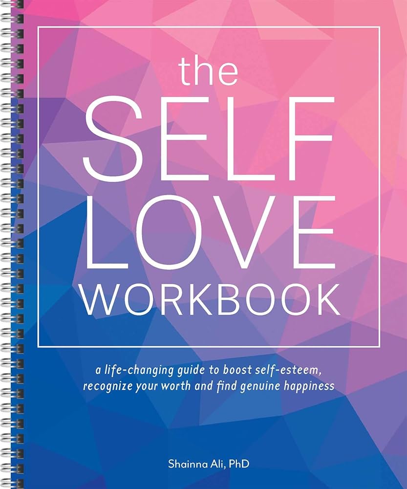 The Self-Love Workbook: A Life-Changing Guide to Boost Self-Esteem, Recognize Your Worth and Find Genuine Happiness (Spiral Edition) cover image