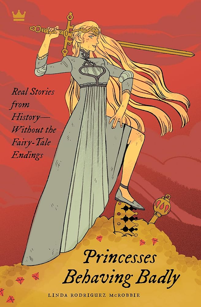 Princesses Behaving Badly: Real Stories from History Without the Fairy-Tale Endings cover image