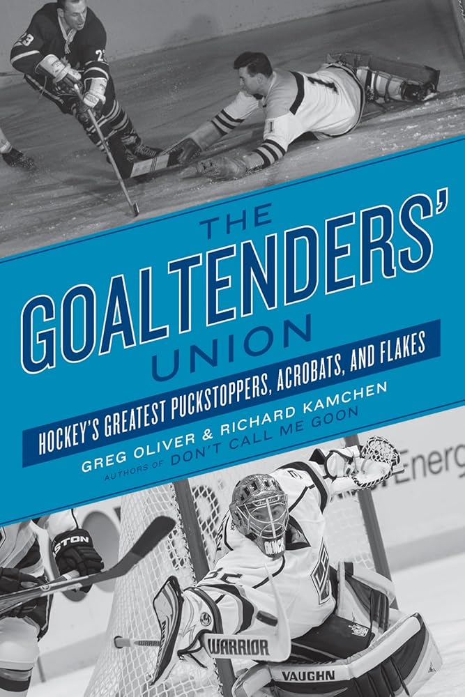 The Goaltenders' Union: Hockey's Greatest Puckstoppers, Acrobats, and Flakes (2) cover image
