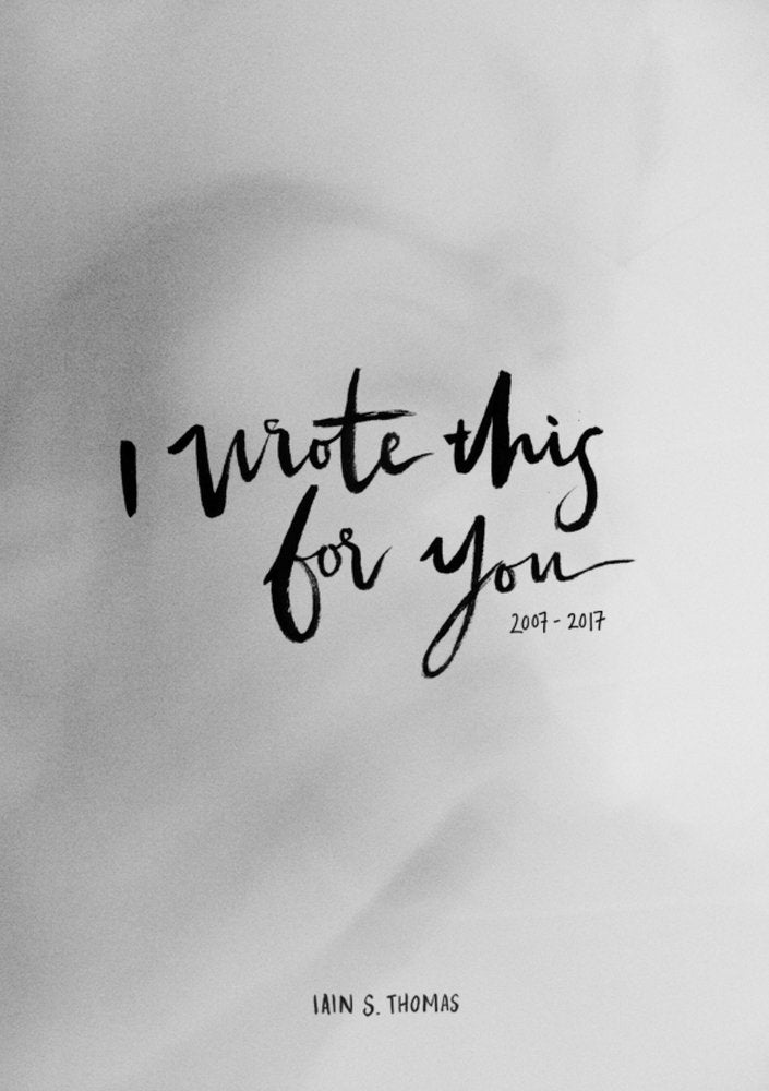 I Wrote This For You: 2007 - 2017 cover image