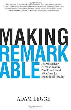Making Remarkable: How to Deliver Purpose, Inspire People and Build a Platform for Exceptional Results cover image