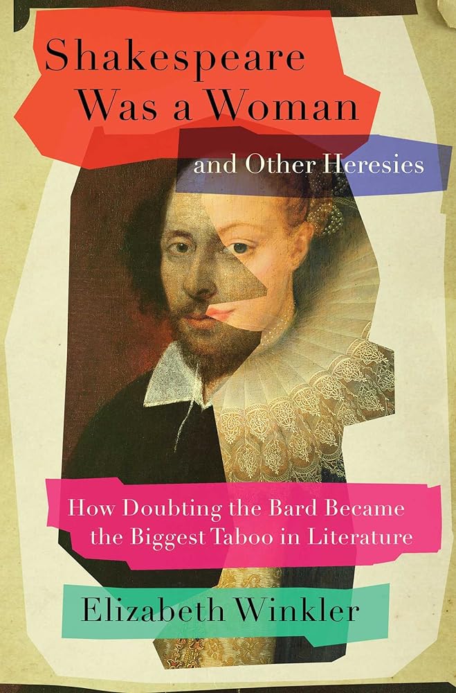 Shakespeare Was a Woman and Other Heresies: How Doubting the Bard Became the Biggest Taboo in Literature cover image